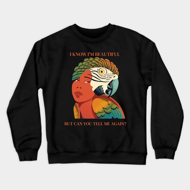 I know I'm Beautiful, But Can You Tell Me Again? Colorful Parrot Woman's Face Crewneck Sweatshirt by Positive Designer